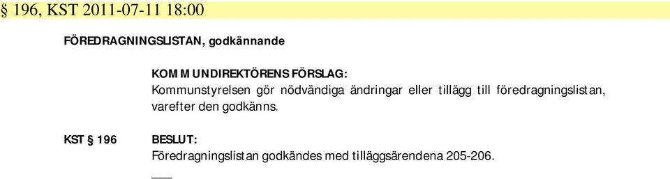 eller tillägg till föredragningslistan, varefter den