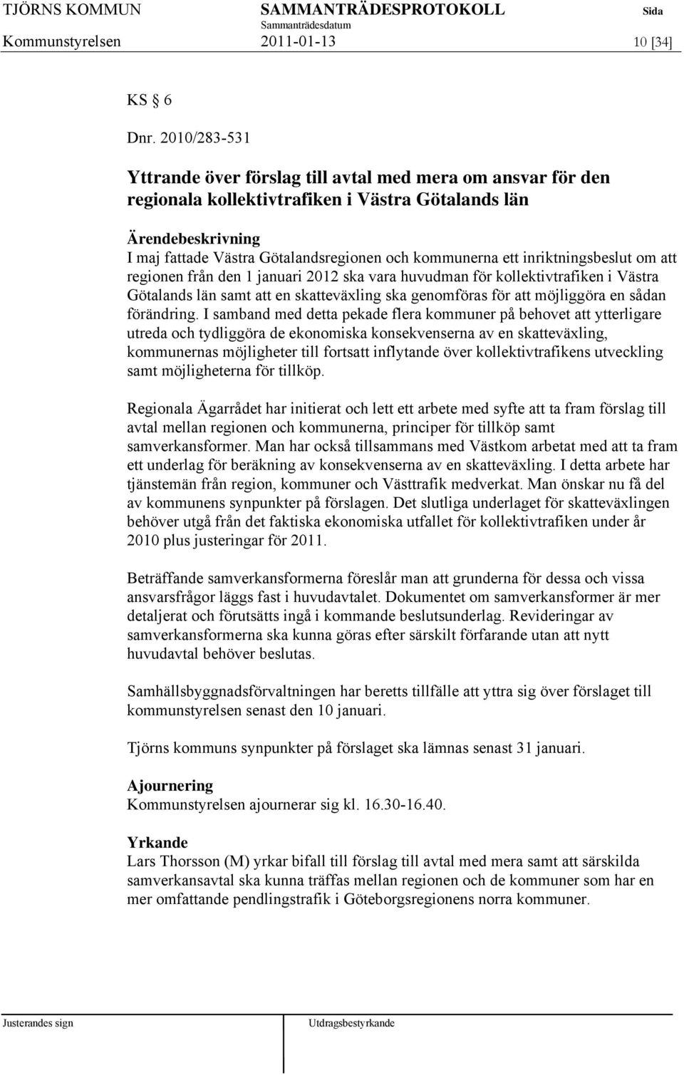 om att regionen från den 1 januari 2012 ska vara huvudman för kollektivtrafiken i Västra Götalands län samt att en skatteväxling ska genomföras för att möjliggöra en sådan förändring.