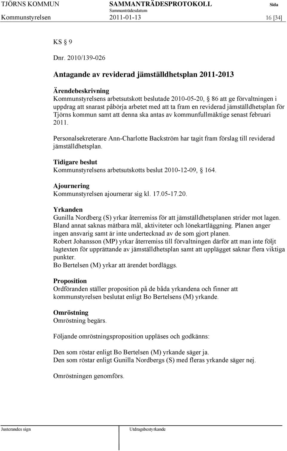 reviderad jämställdhetsplan för Tjörns kommun samt att denna ska antas av kommunfullmäktige senast februari 2011.