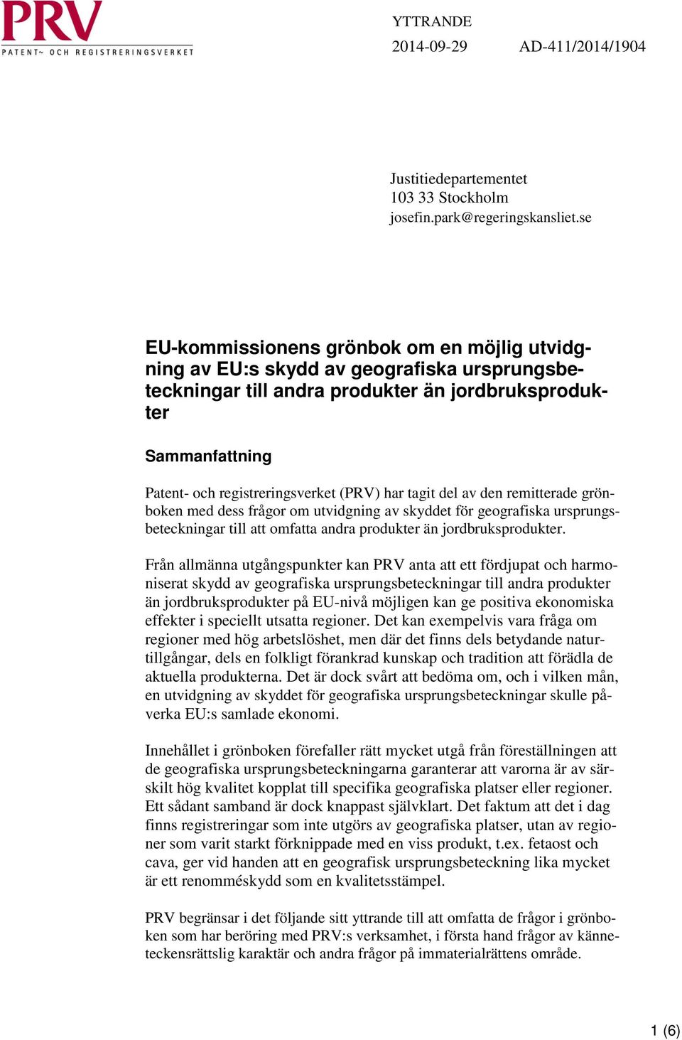 har tagit del av den remitterade grönboken med dess frågor om utvidgning av skyddet för geografiska ursprungsbeteckningar till att omfatta andra produkter än jordbruksprodukter.