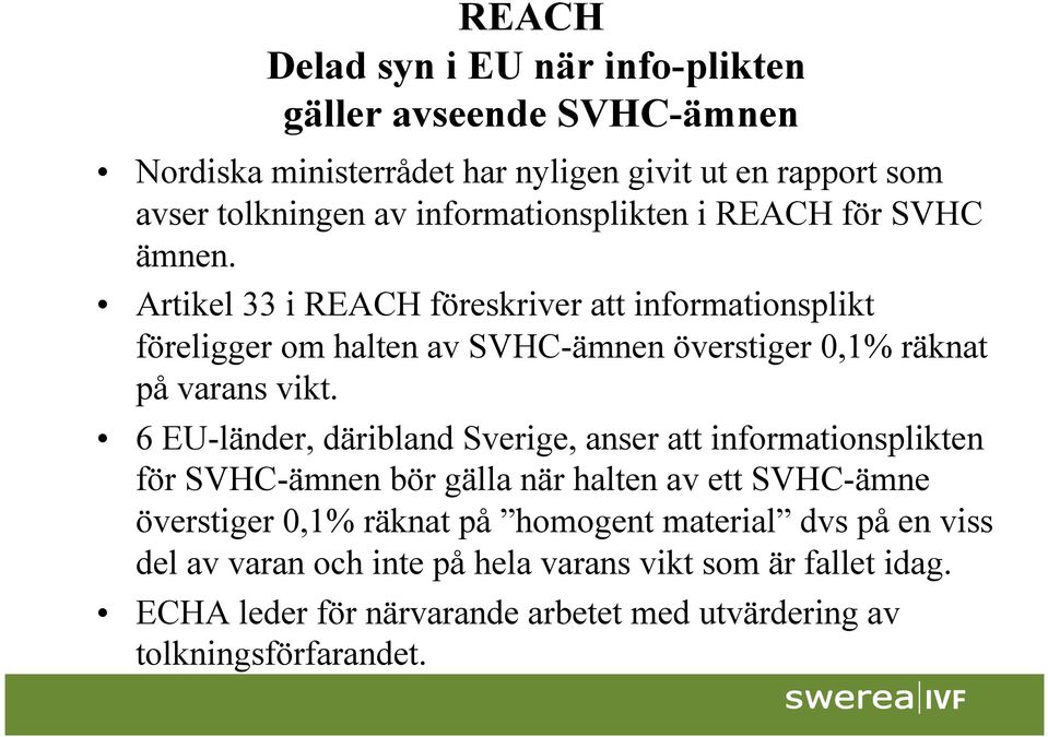 Artikel 33 i REACH föreskriver att informationsplikt föreligger om halten av SVHC-ämnen överstiger 0,1% räknat på varans vikt.