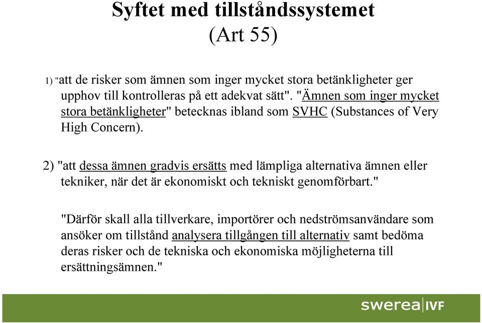 2) "att dessa ämnen gradvis ersätts med lämpliga alternativa ämnen eller tekniker, när det är ekonomiskt och tekniskt genomförbart.