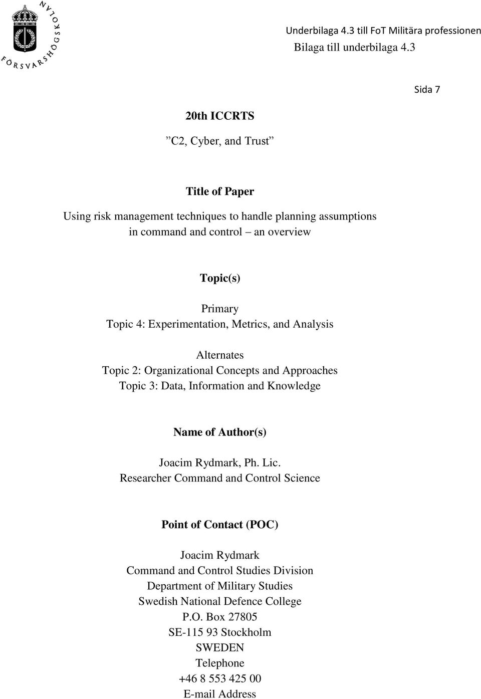 Topic(s) Primary Topic 4: Experimentation, Metrics, and Analysis Alternates Topic 2: Organizational Concepts and Approaches Topic 3: Data, Information and