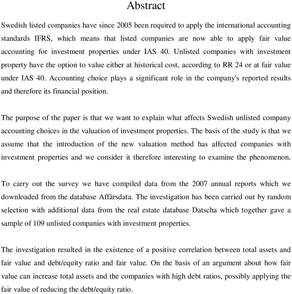 Accounting choice plays a significant role in the company's reported results and therefore its financial position.