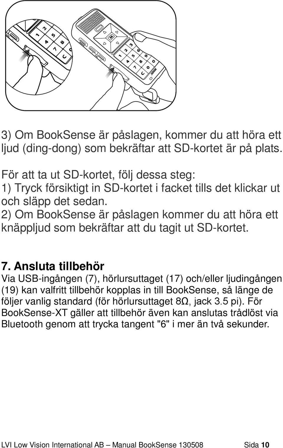 2) Om BookSense är påslagen kommer du att höra ett knäppljud som bekräftar att du tagit ut SD-kortet. 7.