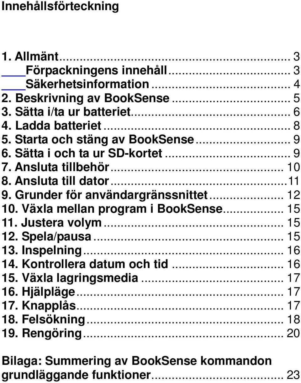 Grunder för användargränssnittet... 12 10. Växla mellan program i BookSense... 15 11. Justera volym... 15 12. Spela/pausa... 15 13. Inspelning... 16 14.