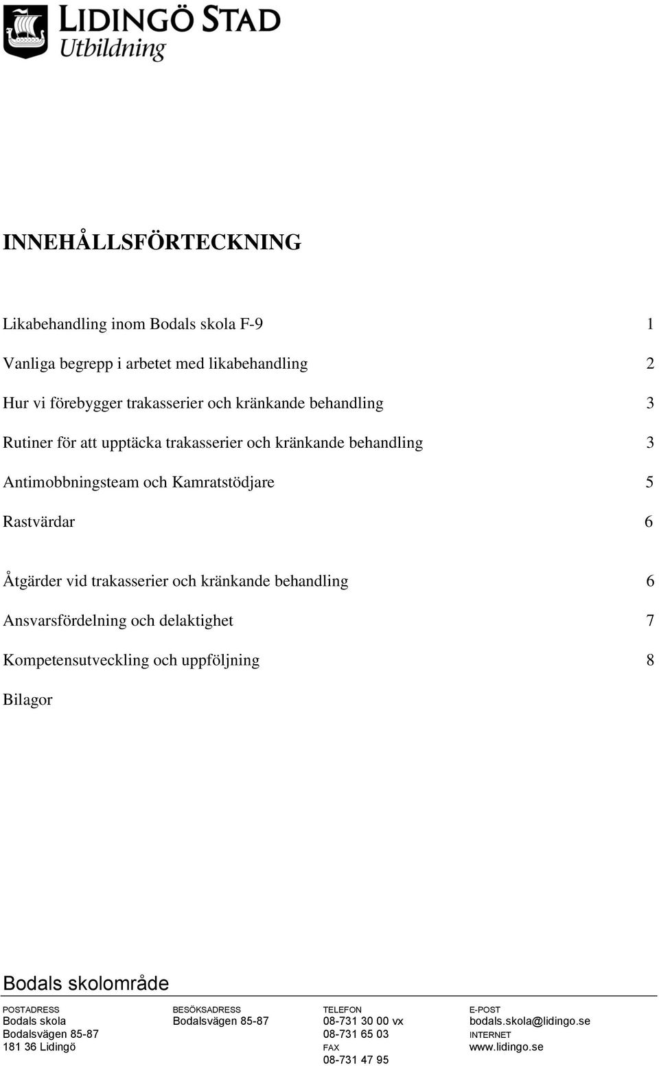 och kränkande behandling 6 Ansvarsfördelning och delaktighet 7 Kompetensutveckling och uppföljning 8 Bilagor Bodals skolområde POSTADRESS BESÖKSADRESS