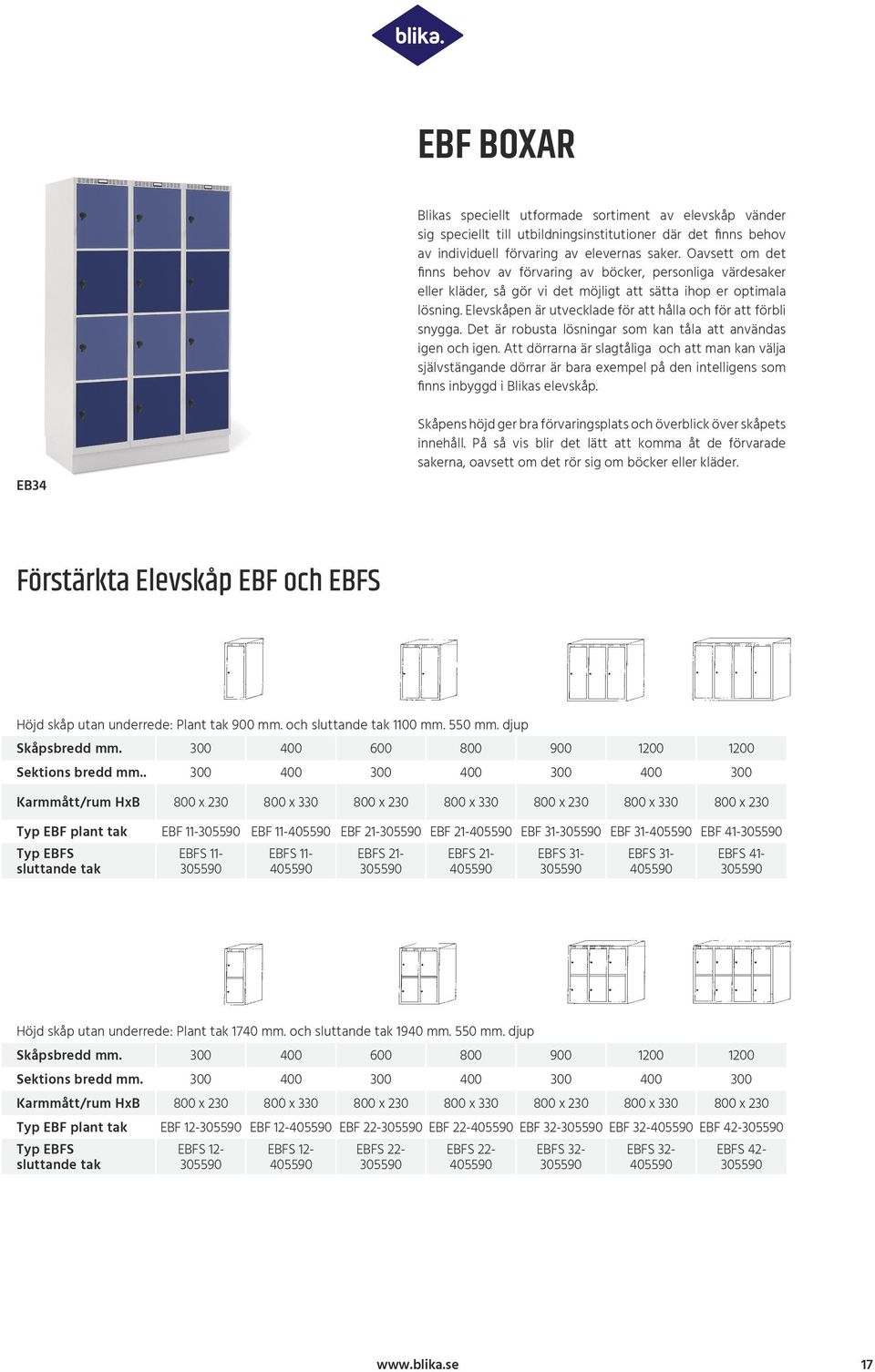 Elevskåpen är utvecklade för att hålla och för att förbli snygga. Det är robusta lösningar som kan tåla att användas igen och igen.