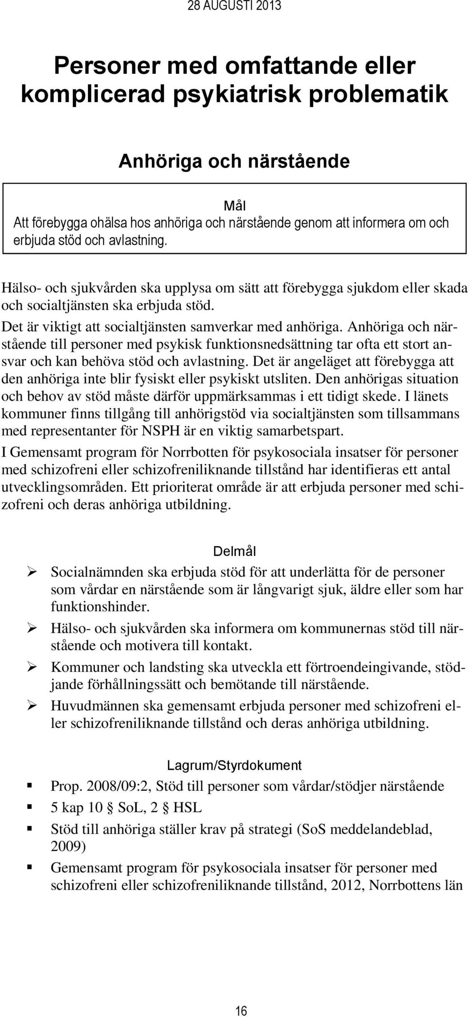 Anhöriga och närstående till personer med psykisk funktionsnedsättning tar ofta ett stort ansvar och kan behöva stöd och avlastning.