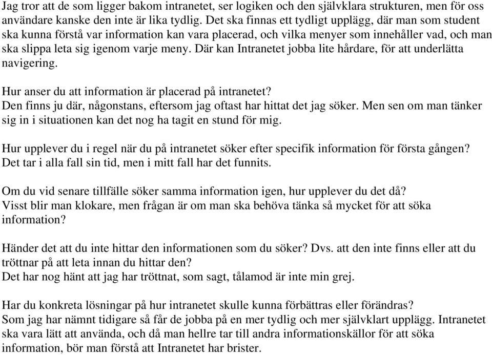 Där kan Intranetet jobba lite hårdare, för att underlätta navigering. Hur anser du att information är placerad på intranetet?