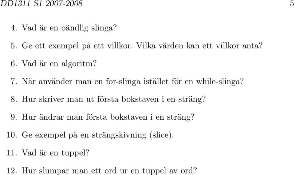 När använder man en for-slinga istället för en while-slinga? 8.