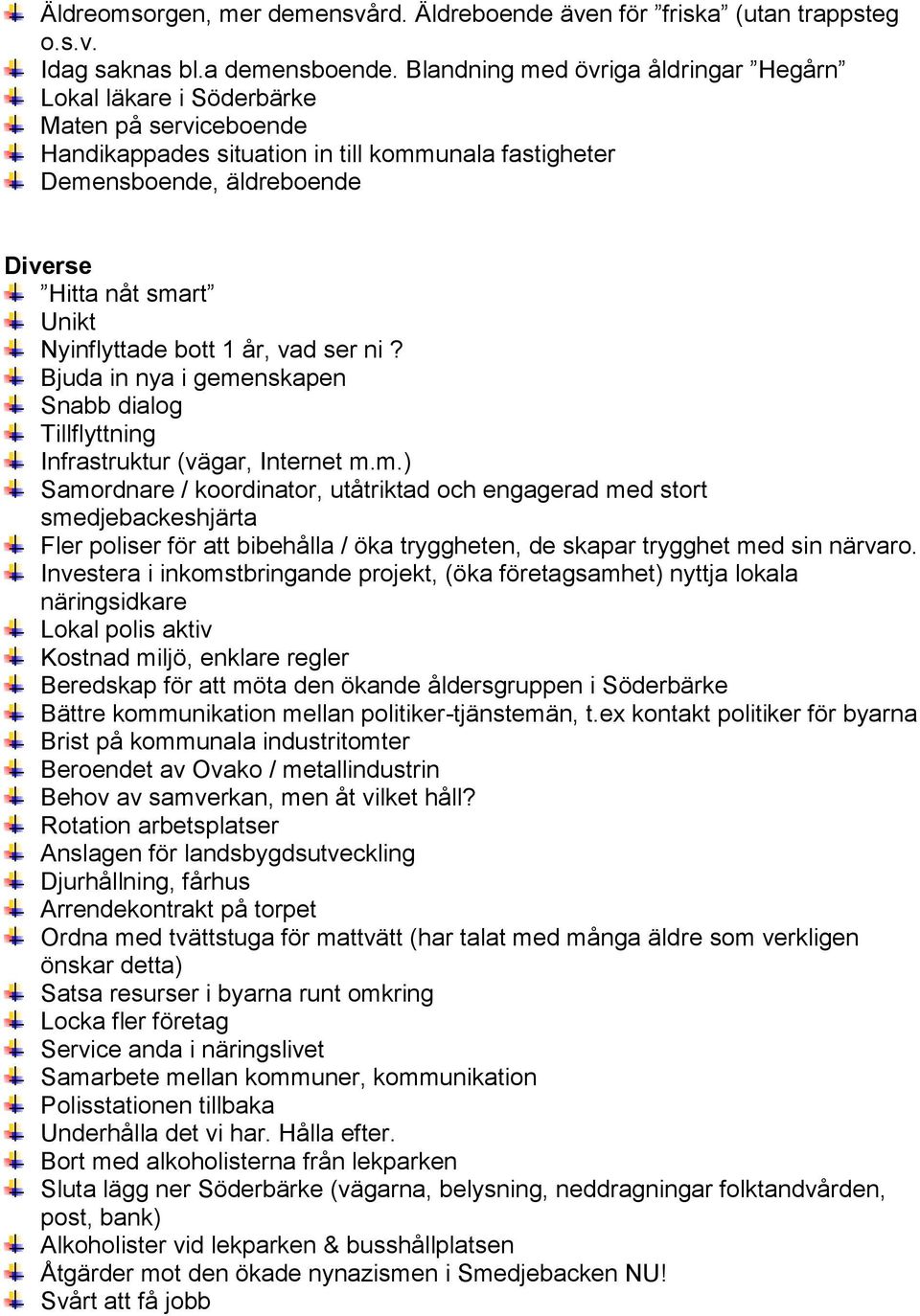 Nyinflyttade bott 1 år, vad ser ni? Bjuda in nya i geme