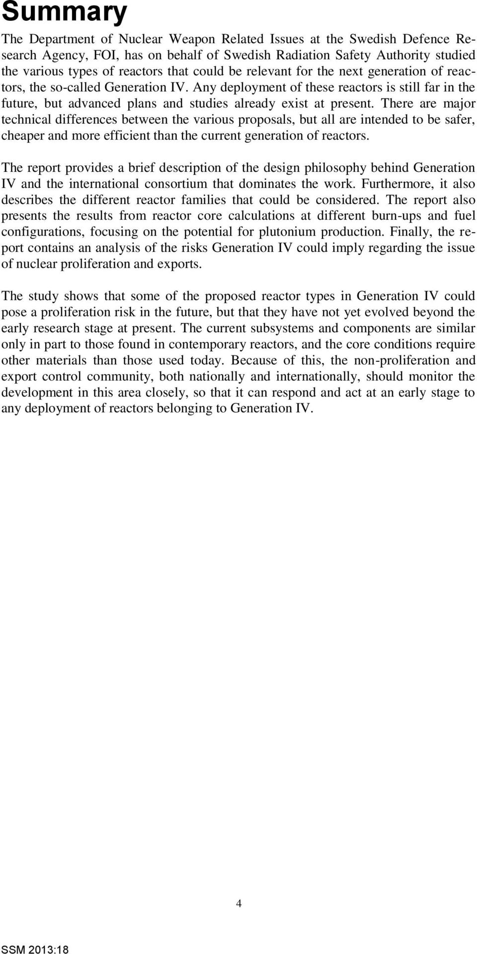 Any deployment of these reactors is still far in the future, but advanced plans and studies already exist at present.