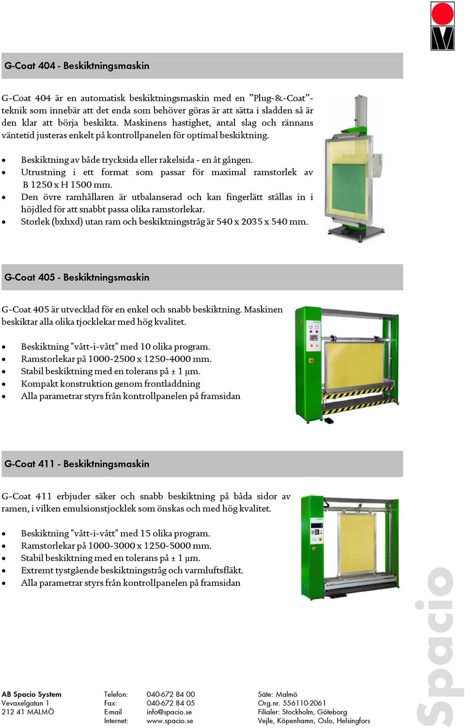 Utrustning i ett format som passar för maximal ramstorlek av B 1250 x H 1500 mm. Den övre ramhållaren är utbalanserad och kan fingerlätt ställas in i höjdled för att snabbt passa olika ramstorlekar.