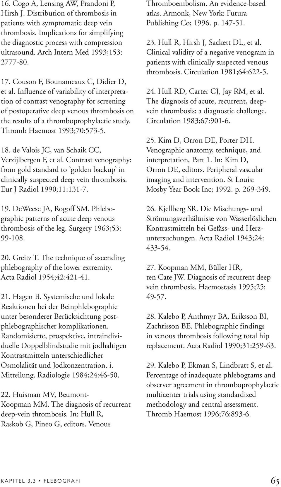 Influence of variability of interpretation of contrast venography for screening of postoperative deep venous thrombosis on the results of a thromboprophylactic study. Thromb Haemost 1993;70:573-5. 18.