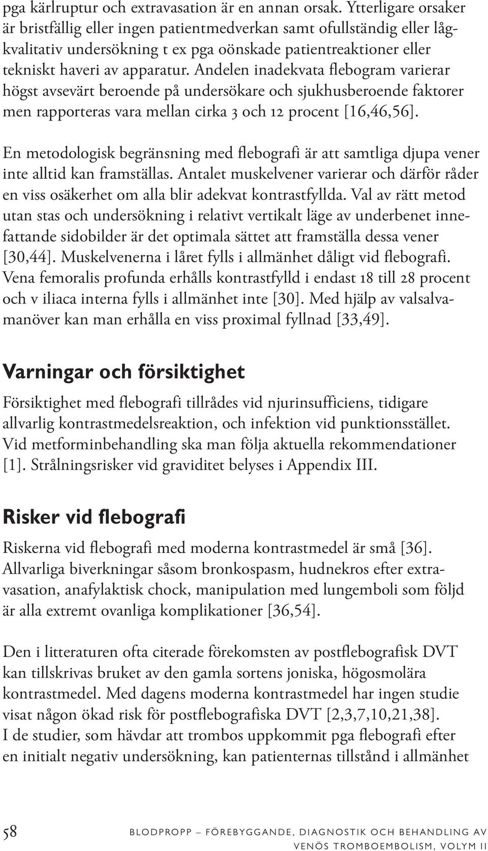 Andelen inadekvata flebogram varierar högst avsevärt beroende på undersökare och sjukhusberoende faktorer men rapporteras vara mellan cirka 3 och 12 procent [16,46,56].