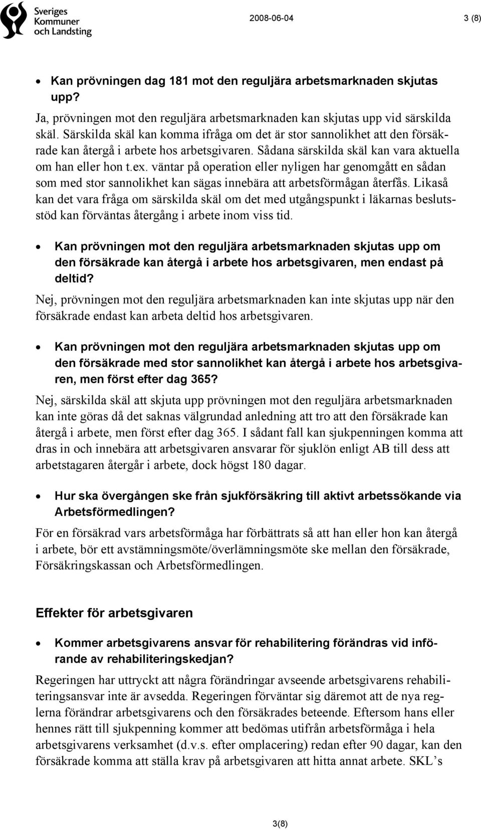 väntar på operation eller nyligen har genomgått en sådan som med stor sannolikhet kan sägas innebära att arbetsförmågan återfås.