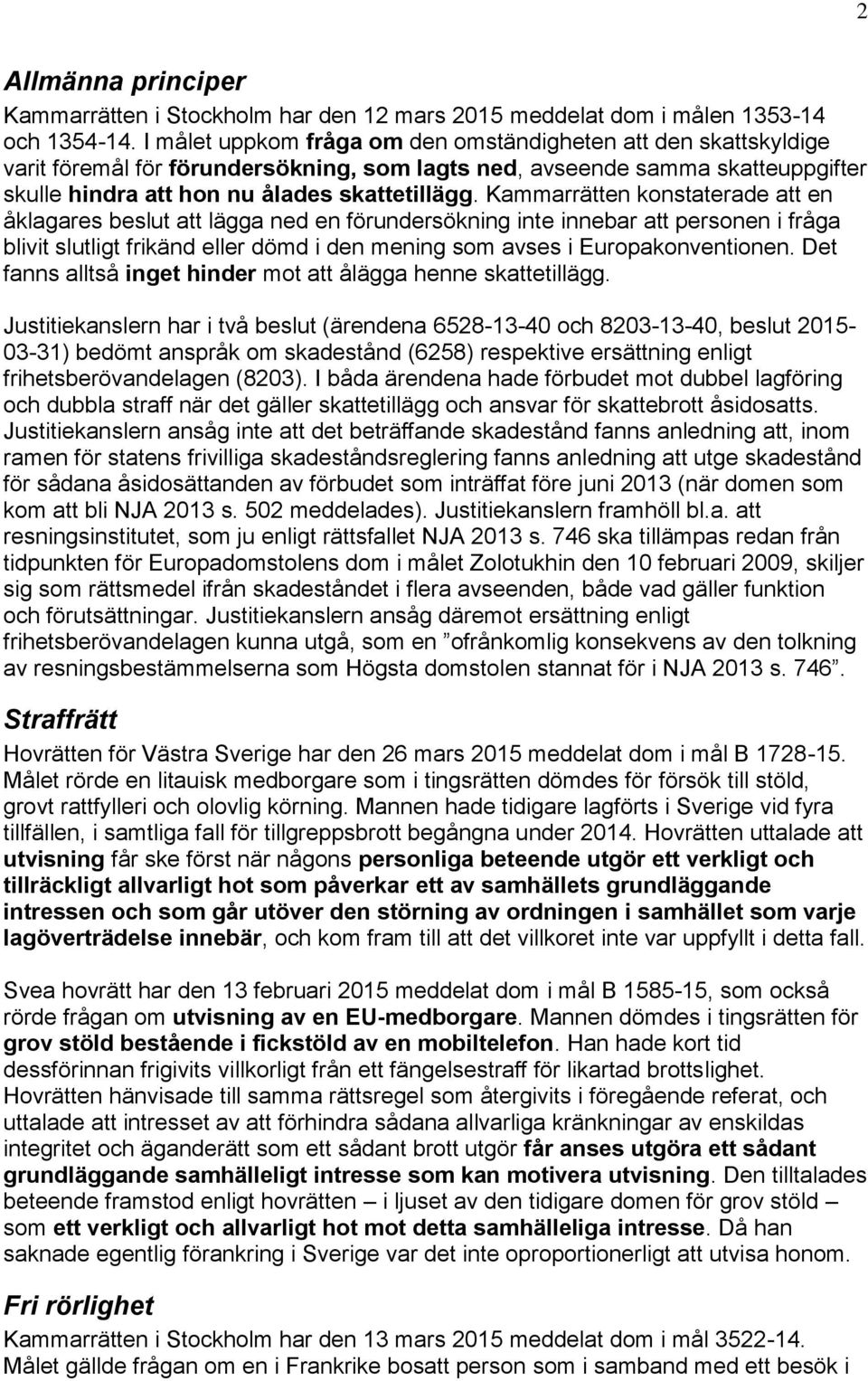 Kammarrätten konstaterade att en åklagares beslut att lägga ned en förundersökning inte innebar att personen i fråga blivit slutligt frikänd eller dömd i den mening som avses i Europakonventionen.