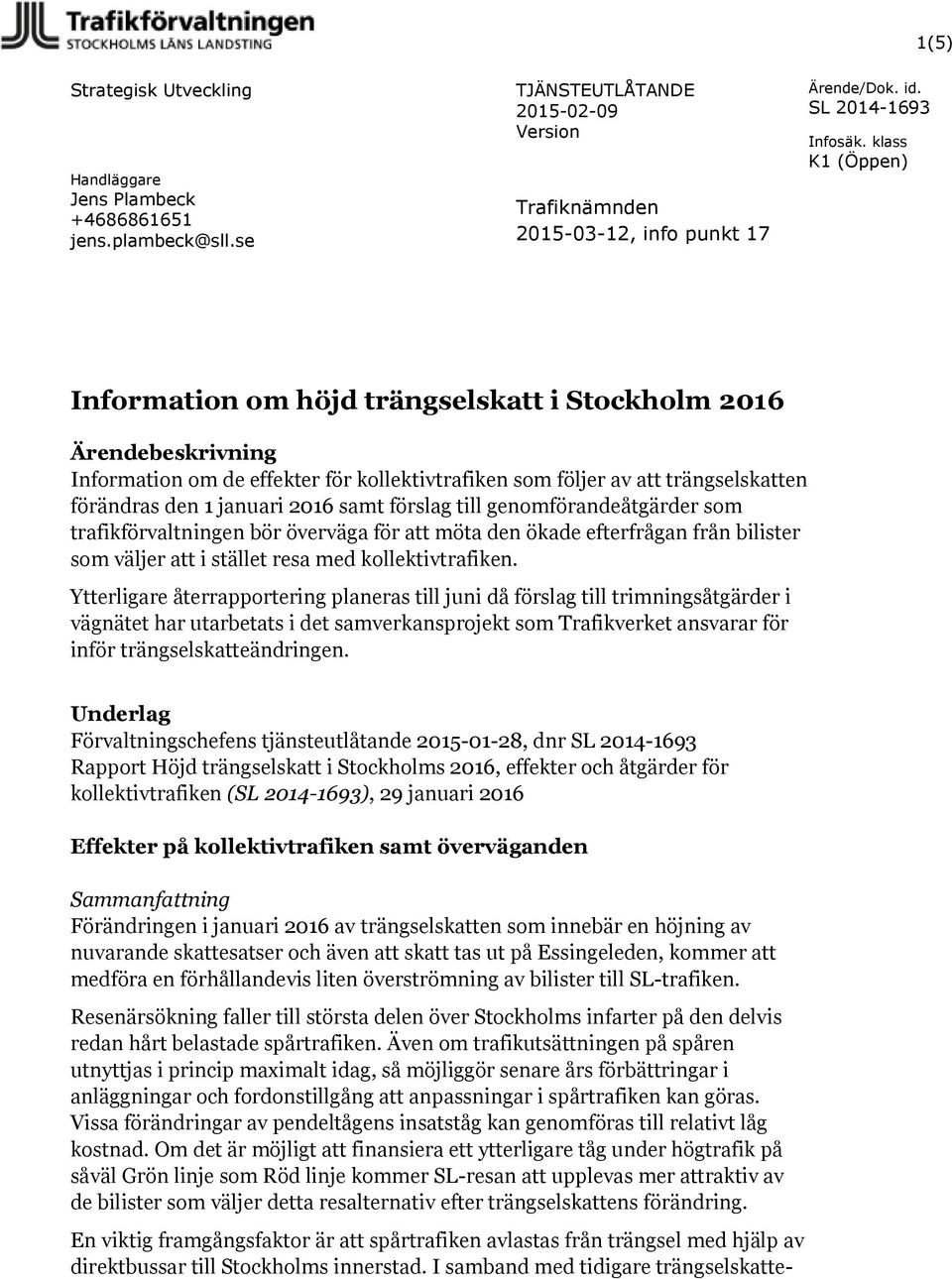 av att trängselskatten förändras den 1 januari 2016 samt förslag till genomförandeåtgärder som trafikförvaltningen bör överväga för att möta den ökade efterfrågan från bilister som väljer att i