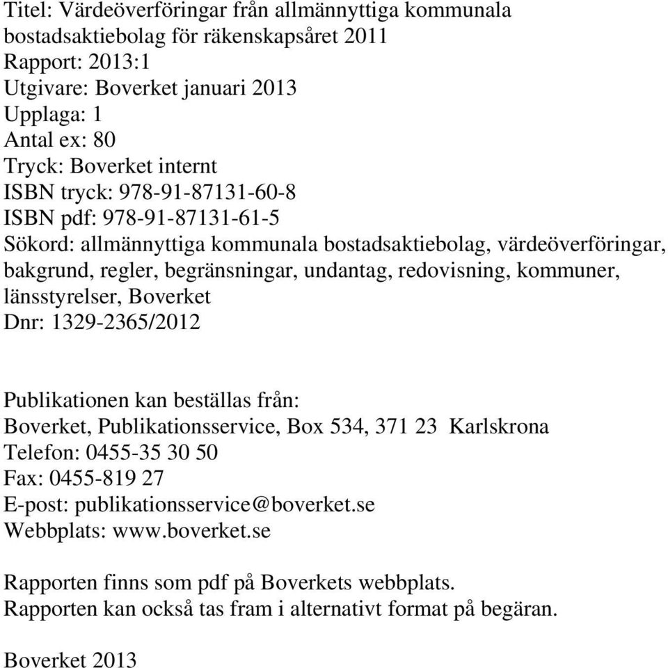 redovisning, kommuner, länsstyrelser, Boverket Dnr: 1329-2365/2012 Publikationen kan beställas från: Boverket, Publikationsservice, Box 534, 371 23 Karlskrona Telefon: 0455-35 30 50 Fax: