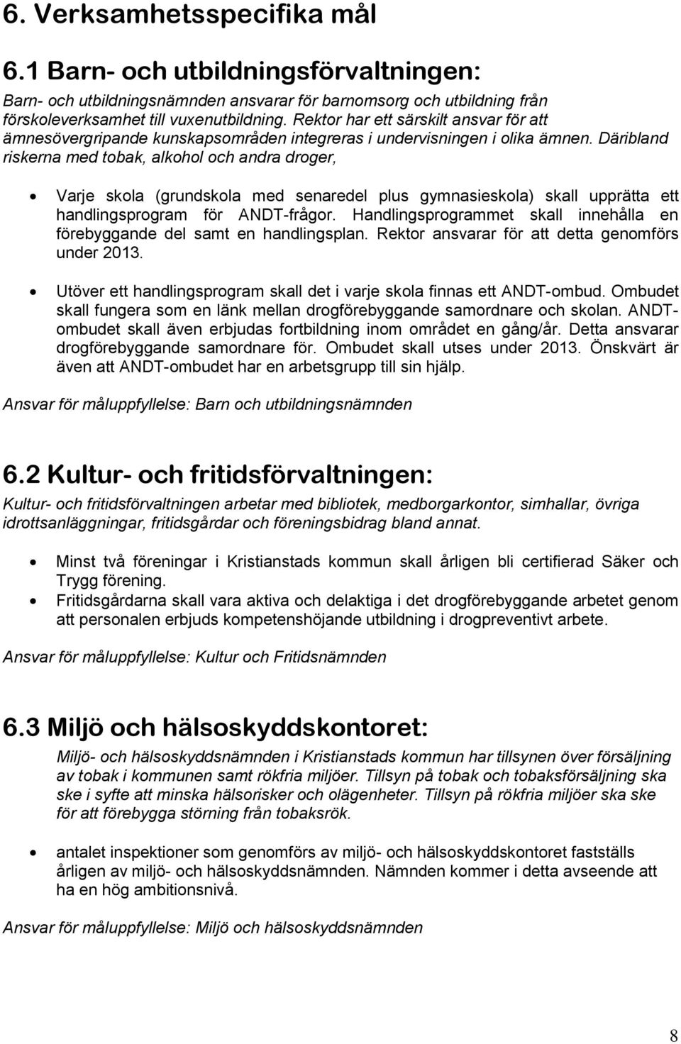 Däribland riskerna med tobak, alkohol och andra droger, Varje skola (grundskola med senaredel plus gymnasieskola) skall upprätta ett handlingsprogram för ANDT-frågor.