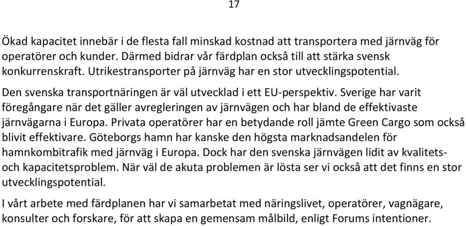 Sverige har varit föregångare när det gäller avregleringen av järnvägen och har bland de effektivaste järnvägarna i Europa.