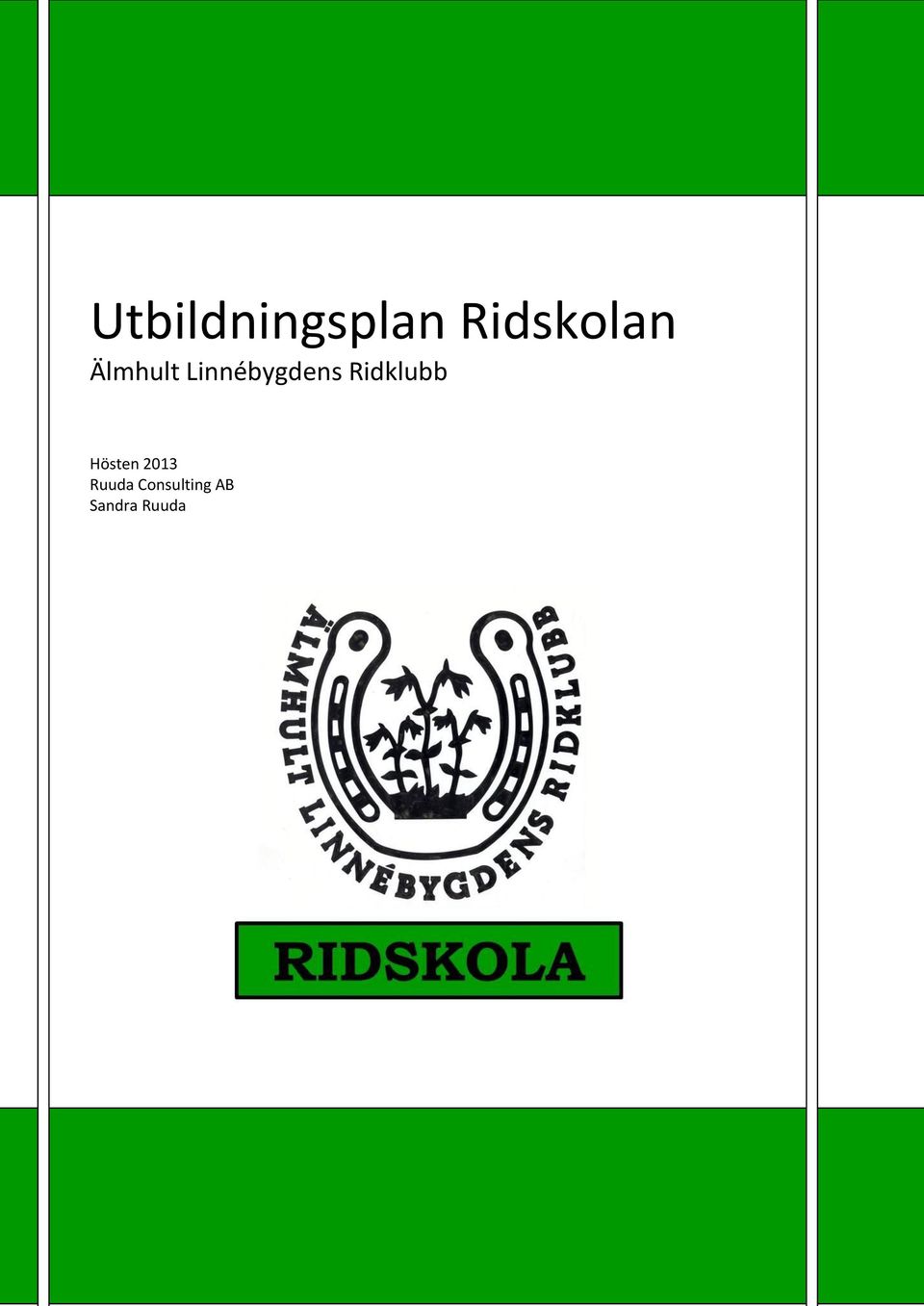 Ruuda Consulting AB Kungsgatan 13A, Växjö 556789-9629 +46 (0)470 57 10 00 www.