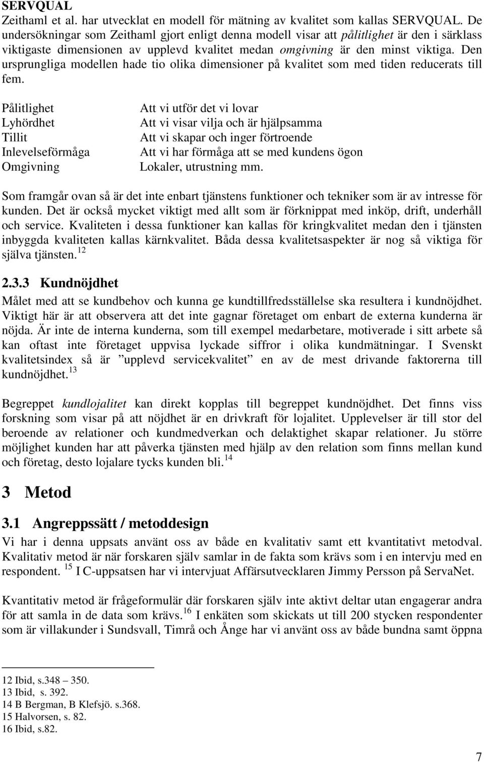 Den ursprungliga modellen hade tio olika dimensioner på kvalitet som med tiden reducerats till fem.