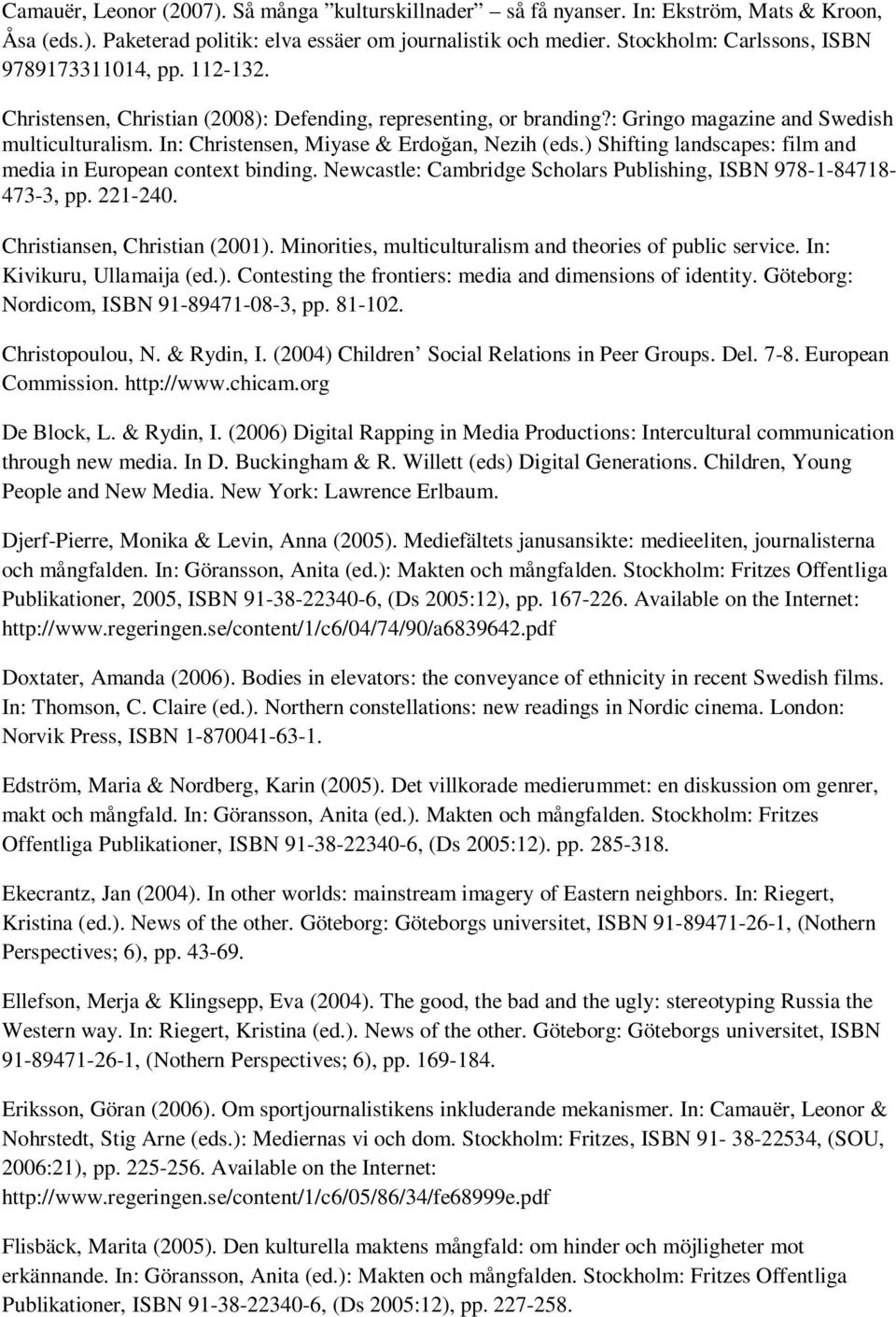 In: Christensen, Miyase & Erdo an, Nezih (eds.) Shifting landscapes: film and media in European context binding. Newcastle: Cambridge Scholars Publishing, ISBN 978-1-84718-473-3, pp. 221-240.