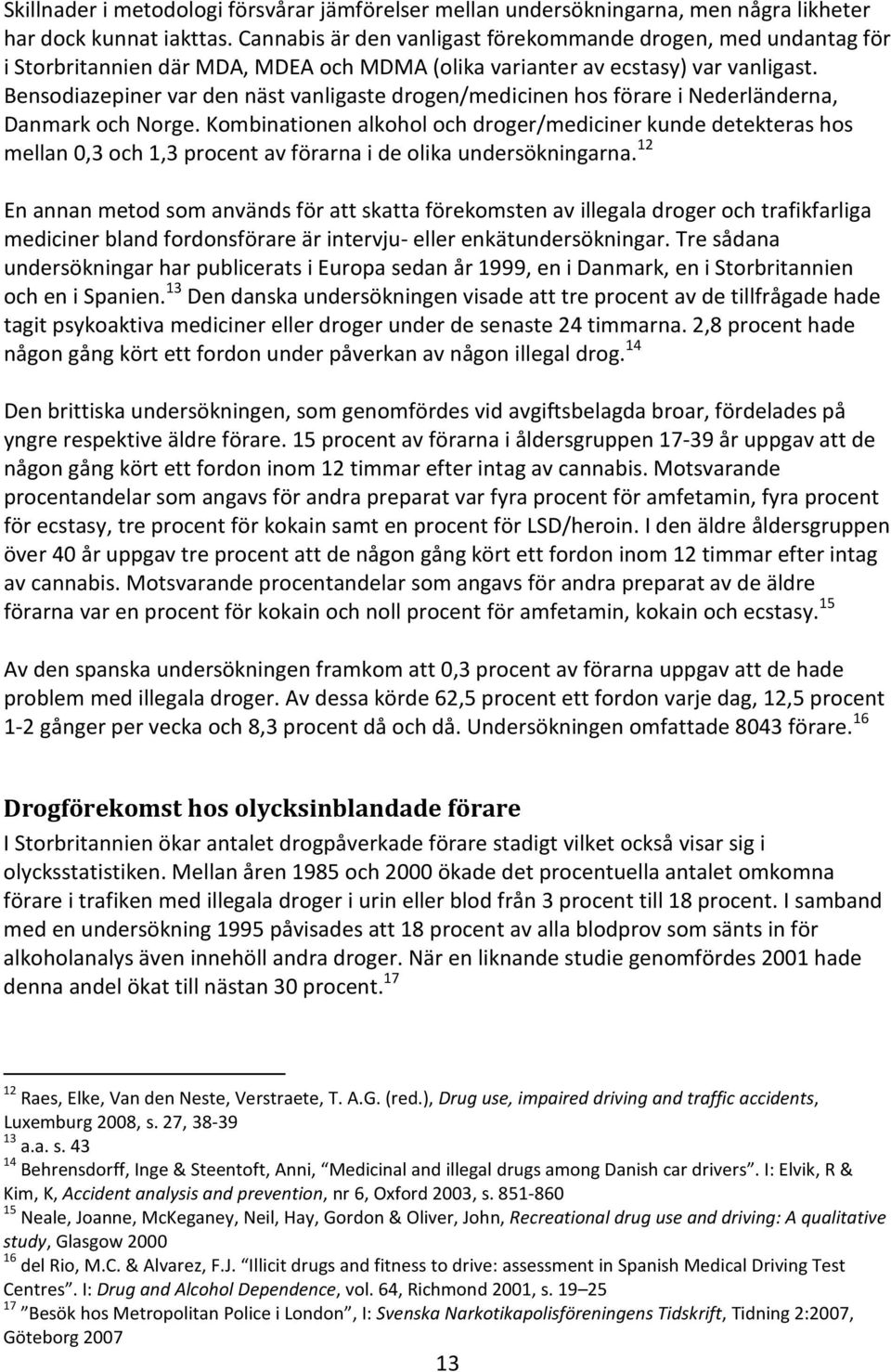 Bensodiazepiner var den näst vanligaste drogen/medicinen hos förare i Nederländerna, Danmark och Norge.