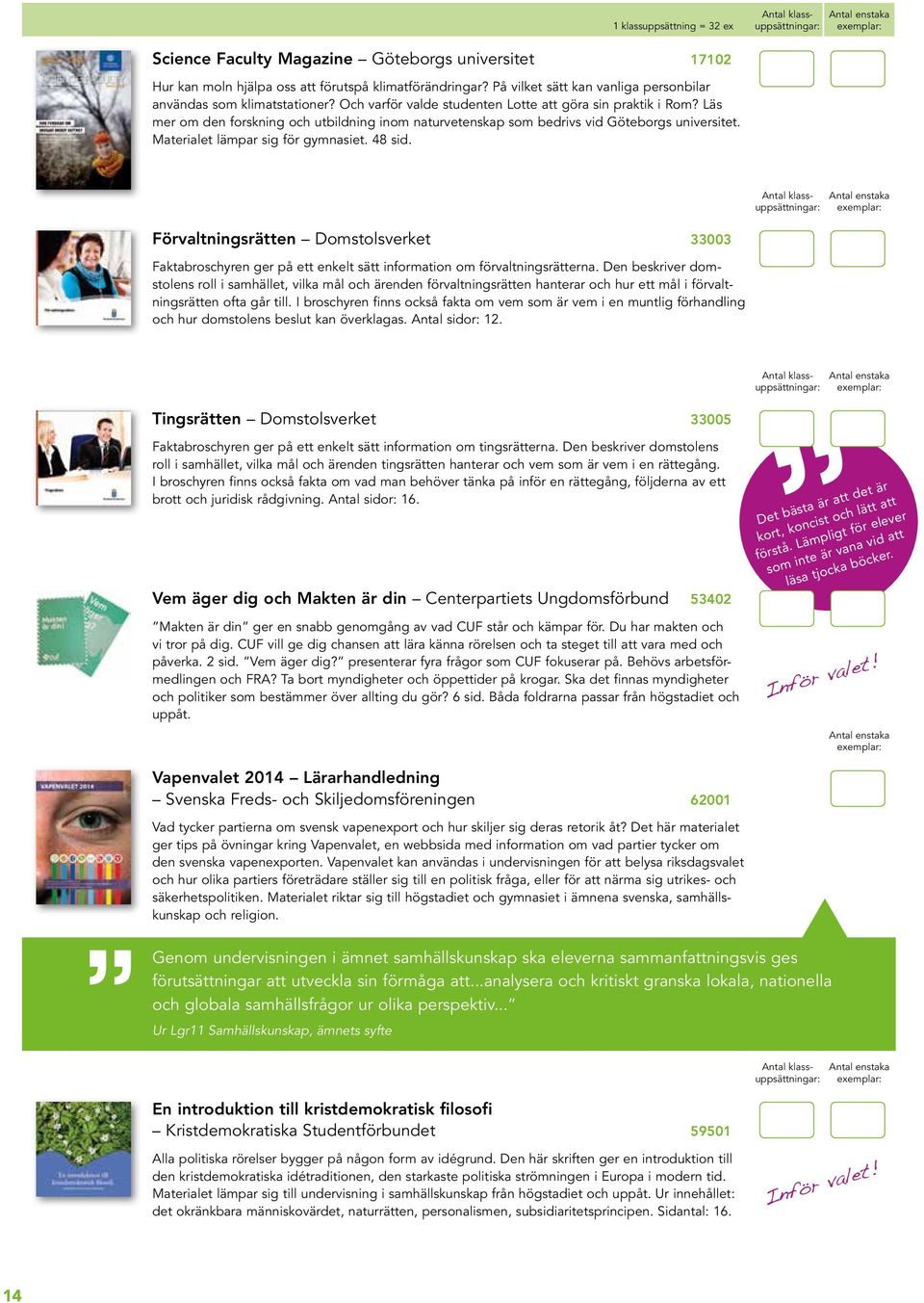 Läs mer om den forskning och utbildning inom naturvetenskap som bedrivs vid Göteborgs universitet. Materialet lämpar sig för gymnasiet. 48 sid.