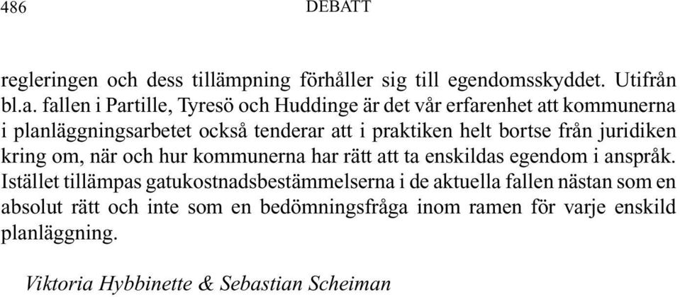 bortse från juridiken kring om, när och hur kommunerna har rätt att ta enskildas egendom i anspråk.