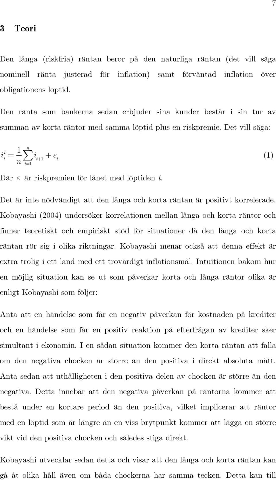 är riskpremien för lånet med löptiden t. Det är inte nödvändigt att den långa och korta räntan är positivt korrelerade.