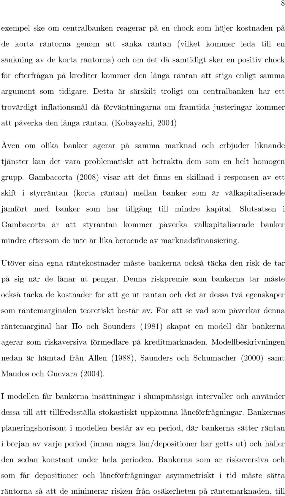 Detta är särskilt troligt om centralbanken har ett trovärdigt inflationsmål då förväntningarna om framtida justeringar kommer att påverka den långa räntan.