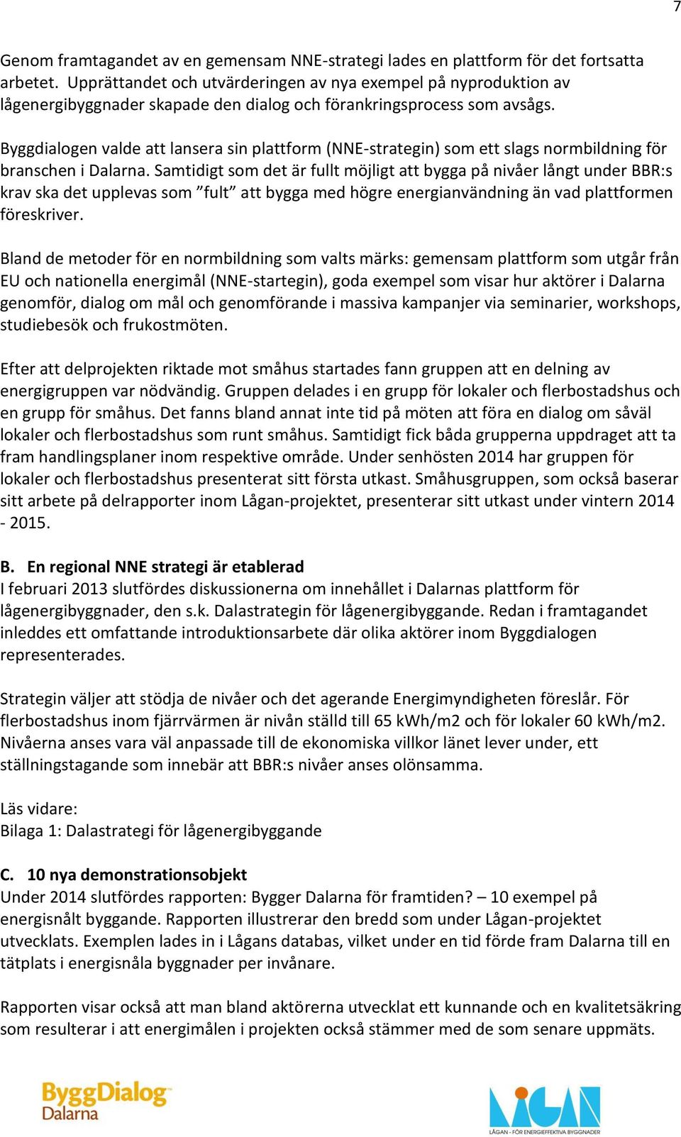 Byggdialogen valde att lansera sin plattform (NNE-strategin) som ett slags normbildning för branschen i Dalarna.