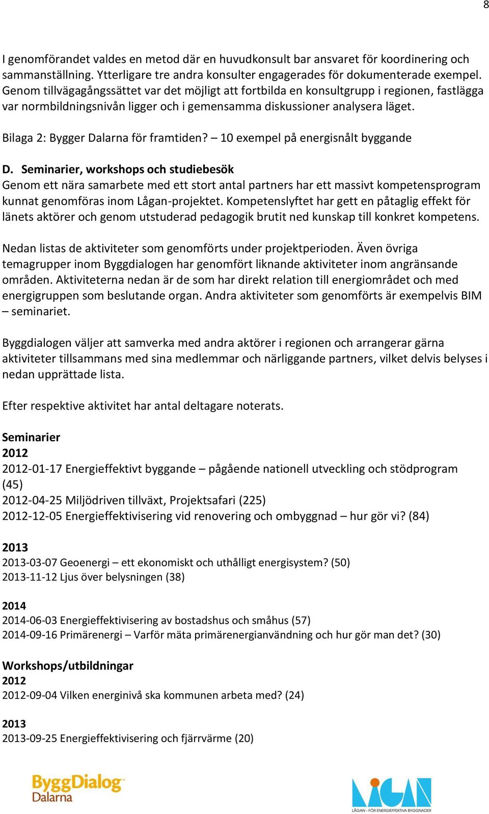 Bilaga 2: Bygger Dalarna för framtiden? 10 exempel på energisnålt byggande D.