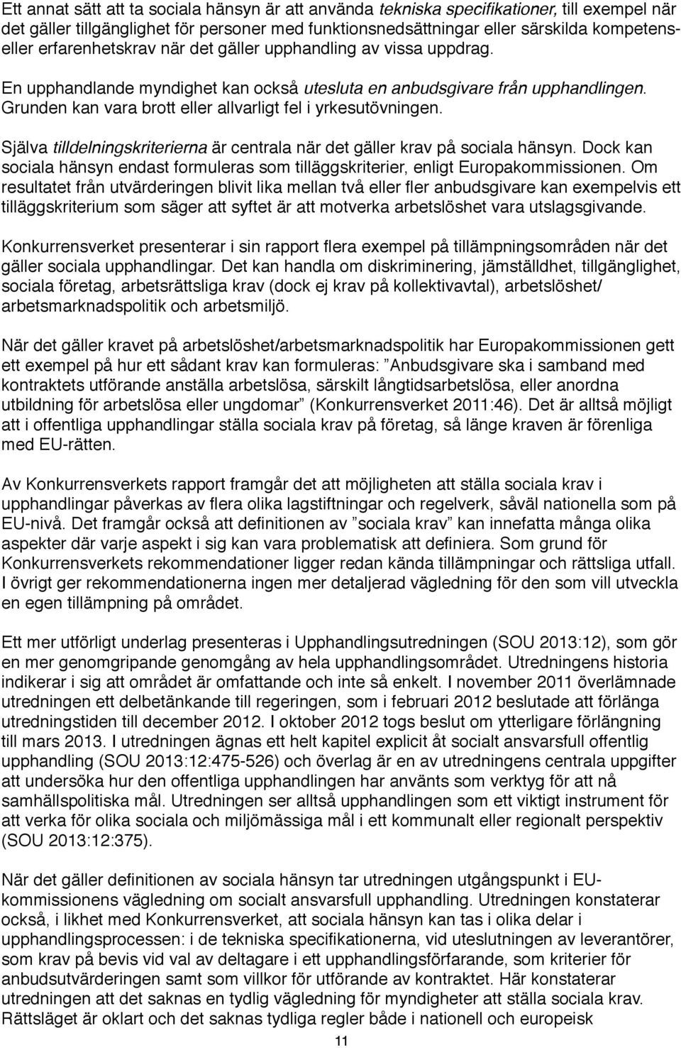 Grunden kan vara brott eller allvarligt fel i yrkesutövningen. Själva tilldelningskriterierna är centrala när det gäller krav på sociala hänsyn.