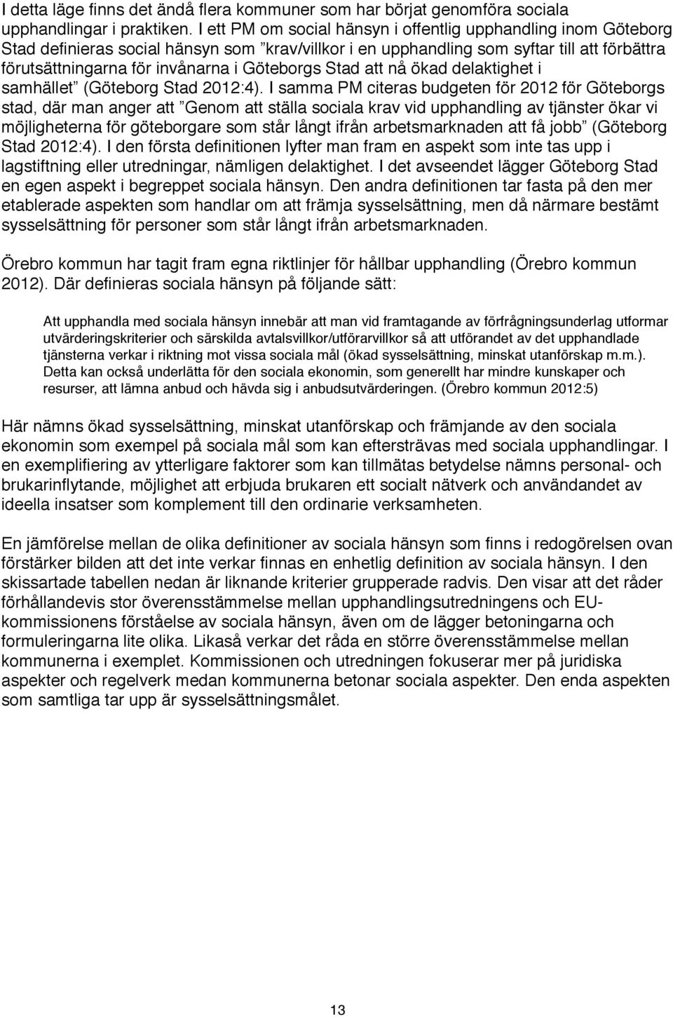 Göteborgs Stad att nå ökad delaktighet i samhället (Göteborg Stad 2012:4).
