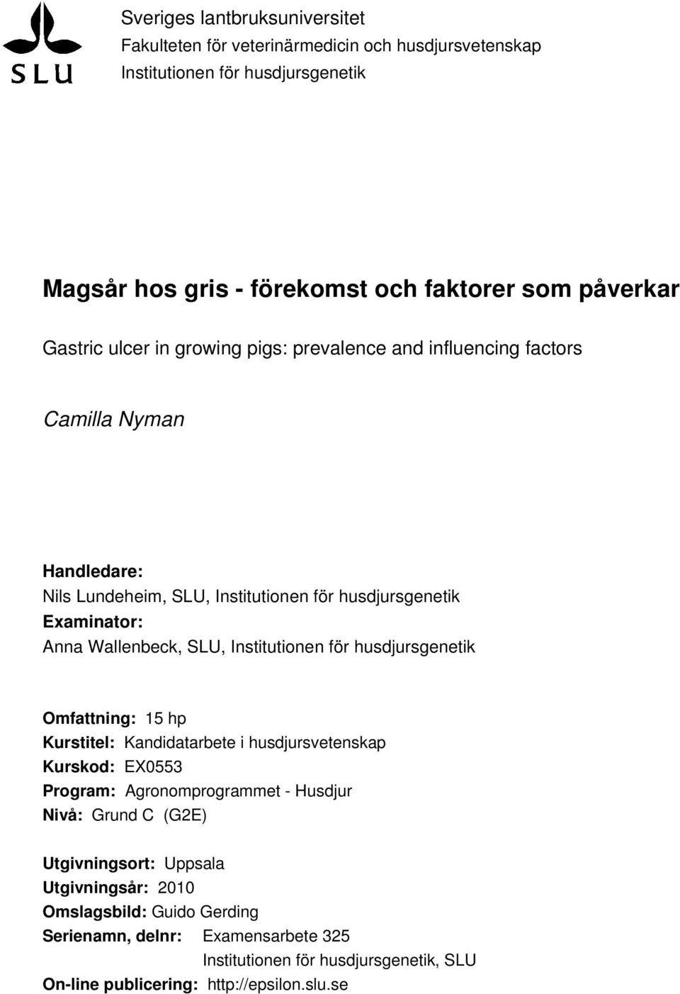 SLU, Institutionen för husdjursgenetik Omfattning: 15 hp Kurstitel: Kandidatarbete i husdjursvetenskap Kurskod: EX0553 Program: Agronomprogrammet - Husdjur Nivå: Grund C (G2E)