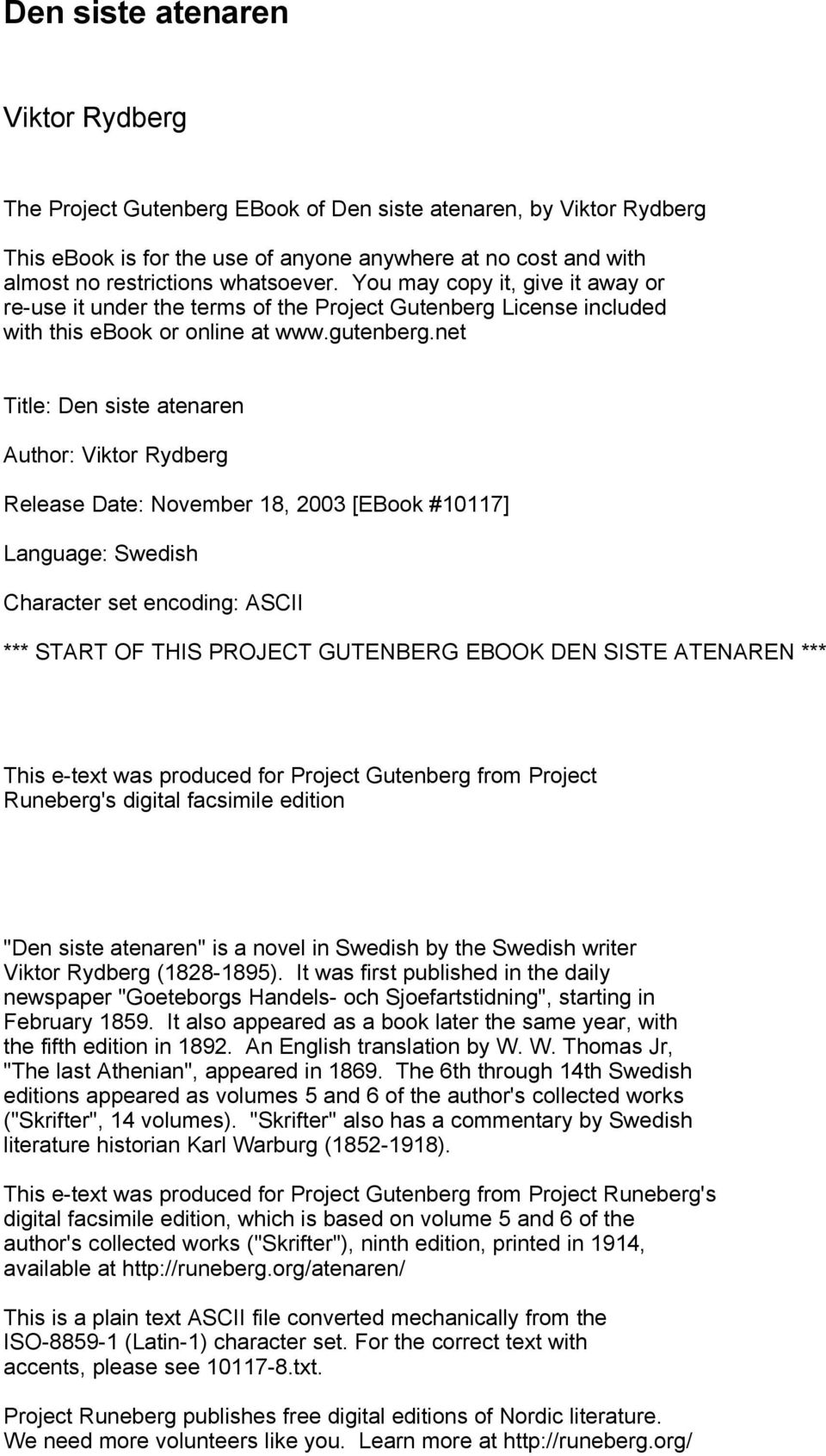 net Title: Den siste atenaren Author: Viktor Rydberg Release Date: November 18, 2003 [EBook #10117] Language: Swedish Character set encoding: ASCII *** START OF THIS PROJECT GUTENBERG EBOOK DEN SISTE