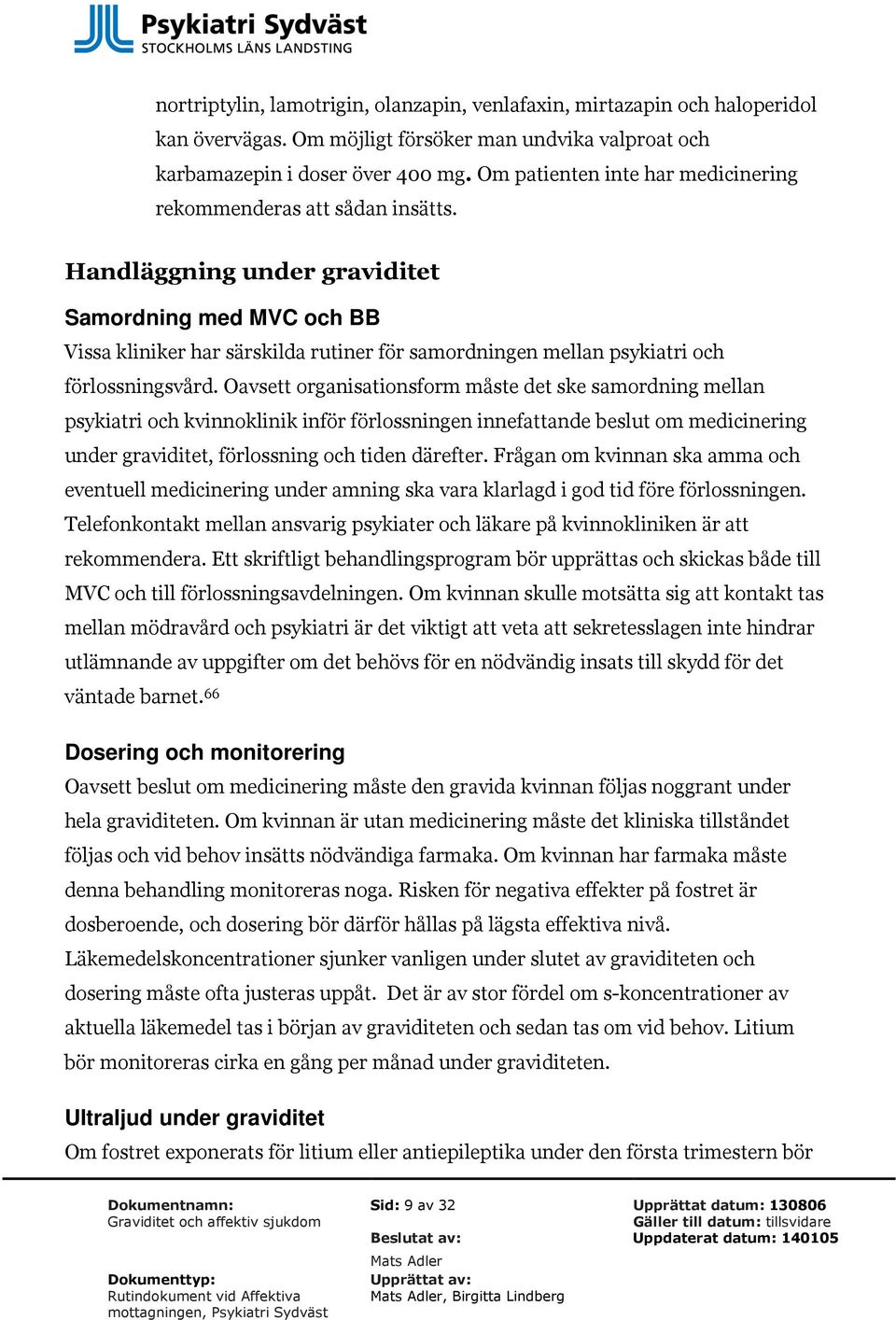 Handläggning under graviditet Samordning med MVC och BB Vissa kliniker har särskilda rutiner för samordningen mellan psykiatri och förlossningsvård.