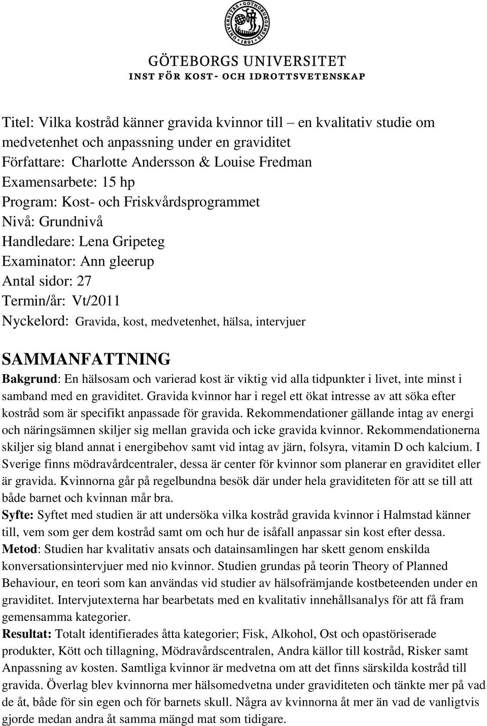 SAMMANFATTNING Bakgrund: En hälsosam och varierad kost är viktig vid alla tidpunkter i livet, inte minst i samband med en graviditet.