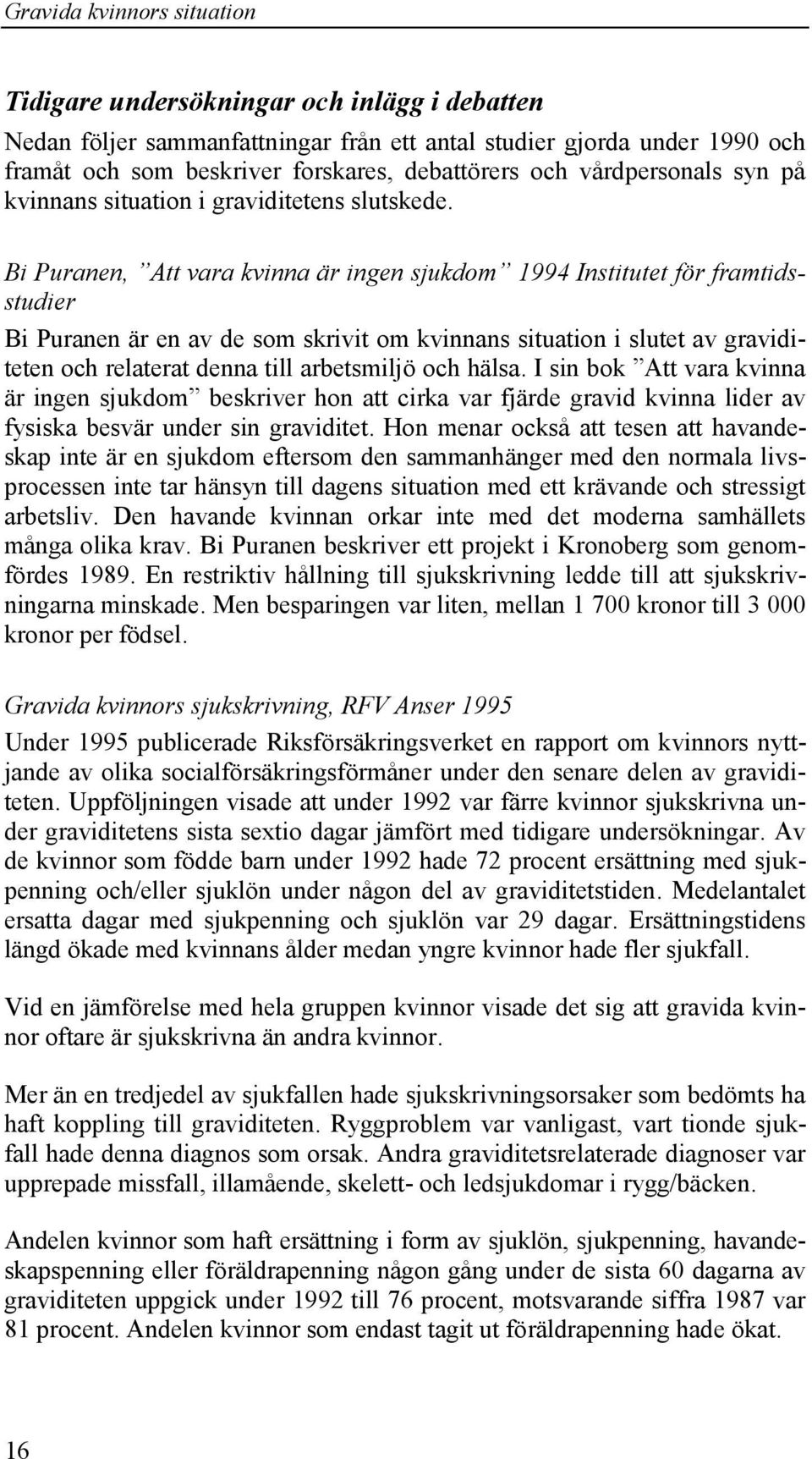 Bi Puranen, Att vara kvinna är ingen sjukdom 1994 Institutet för framtidsstudier Bi Puranen är en av de som skrivit om kvinnans situation i slutet av graviditeten och relaterat denna till arbetsmiljö