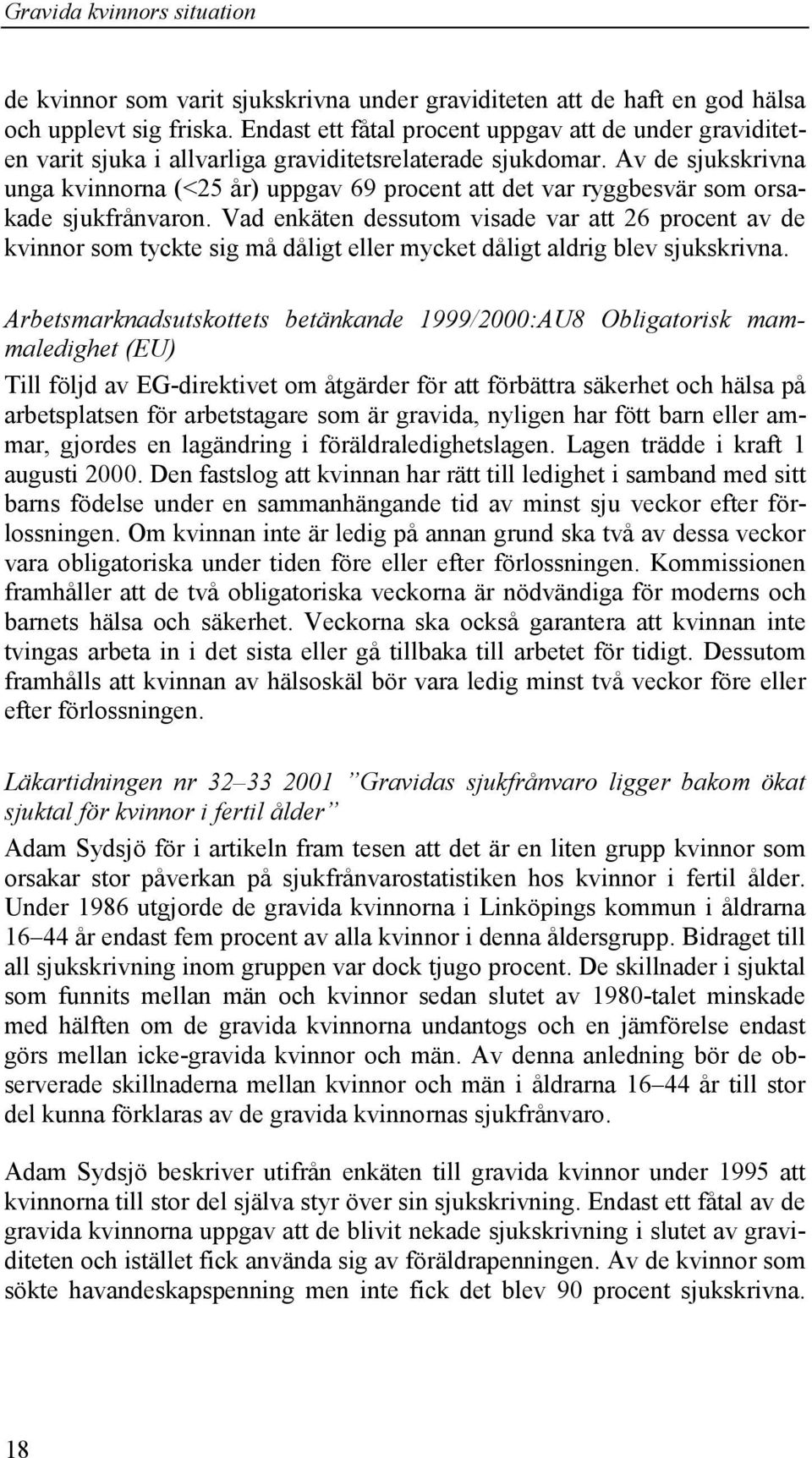 Av de sjukskrivna unga kvinnorna (<25 år) uppgav 69 procent att det var ryggbesvär som orsakade sjukfrånvaron.