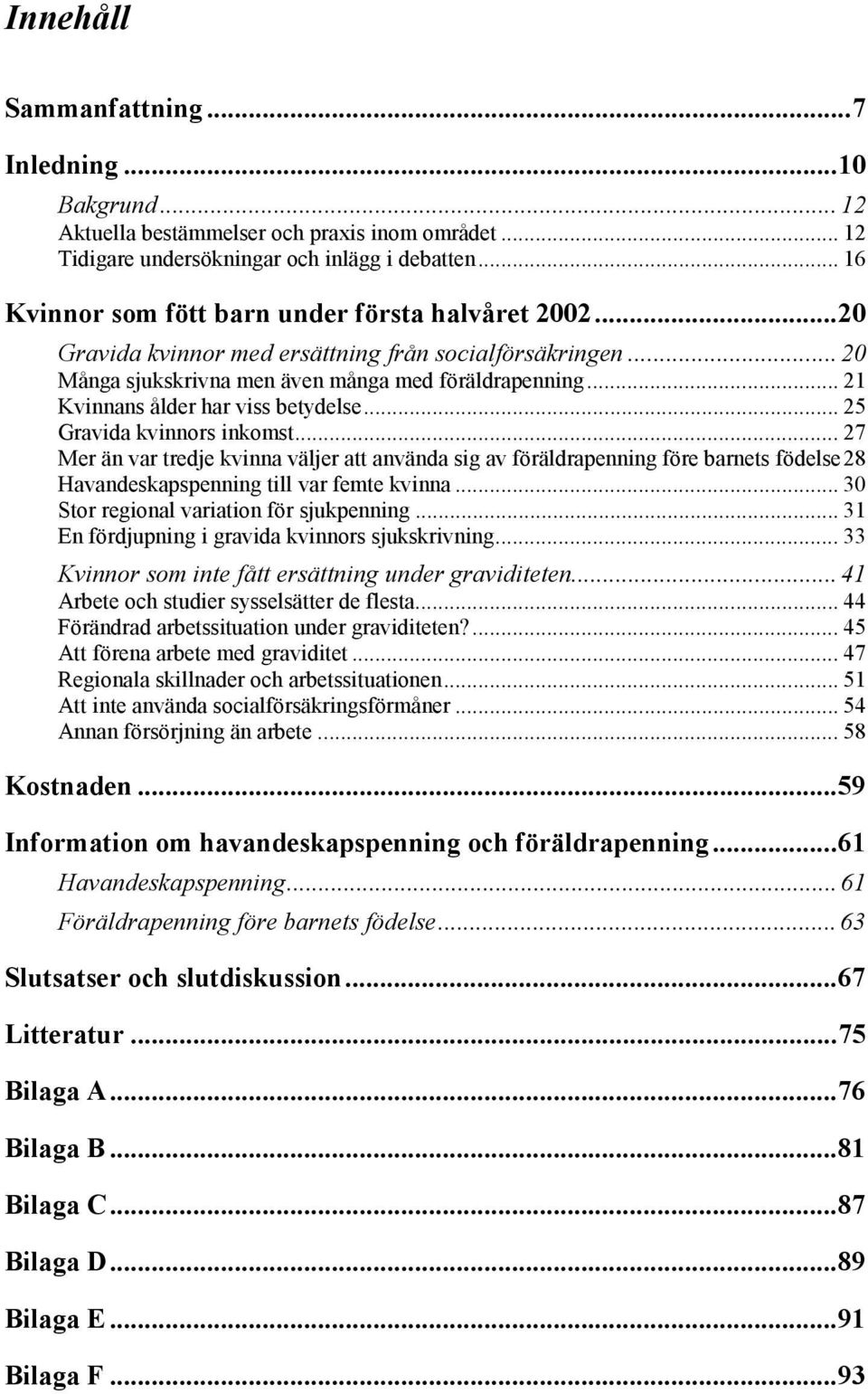 .. 21 Kvinnans ålder har viss betydelse... 25 Gravida kvinnors inkomst.