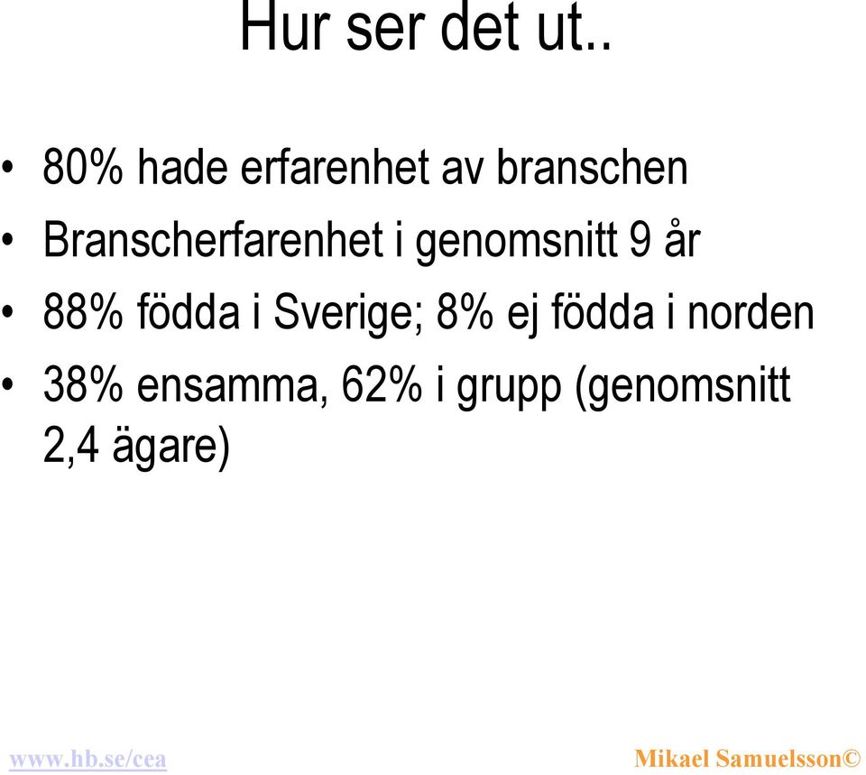 Branscherfarenhet i genomsnitt 9 år 88%