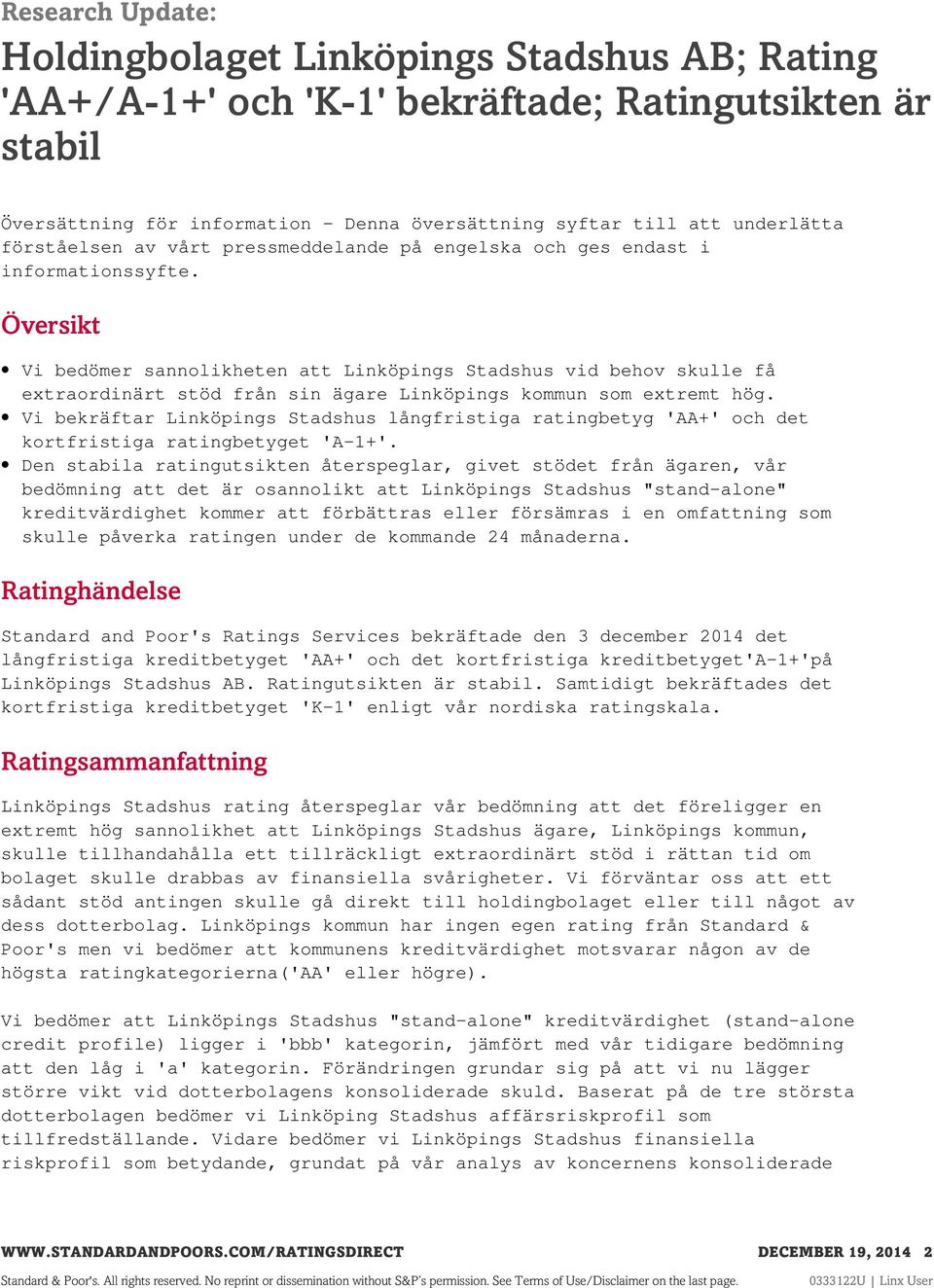 Översikt Vi bedömer sannolikheten att Linköpings Stadshus vid behov skulle få extraordinärt stöd från sin ägare Linköpings kommun som extremt hög.