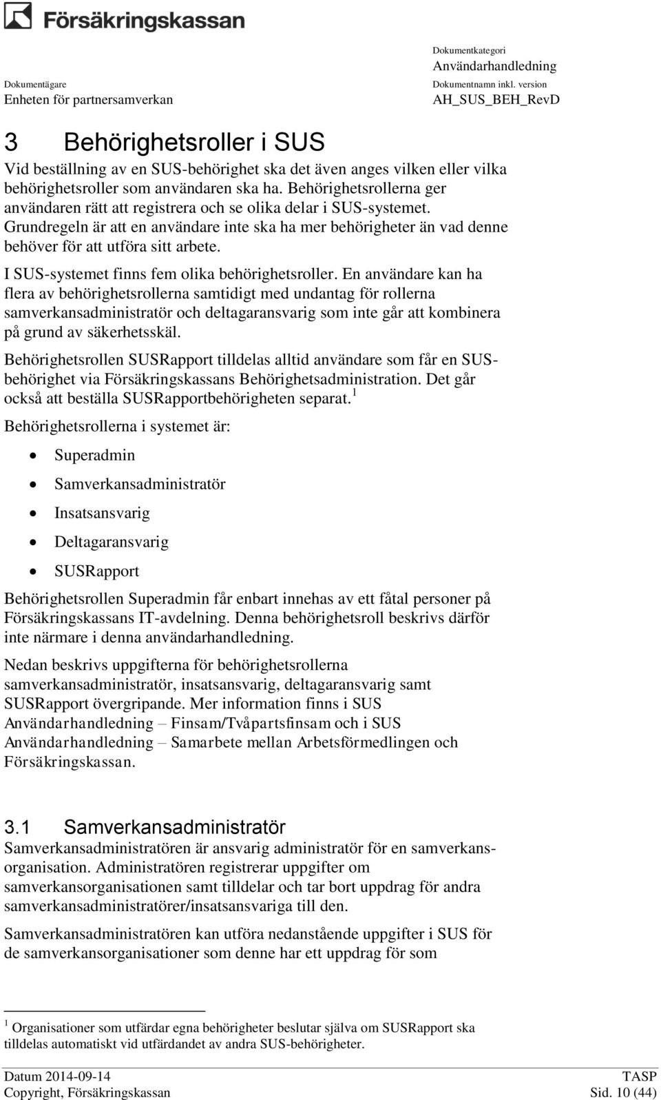 I SUS-systemet finns fem olika behörighetsroller.