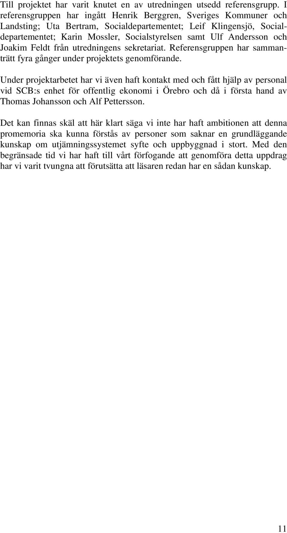 Andersson och Joakim Feldt från utredningens sekretariat. Referensgruppen har sammanträtt fyra gånger under projektets genomförande.