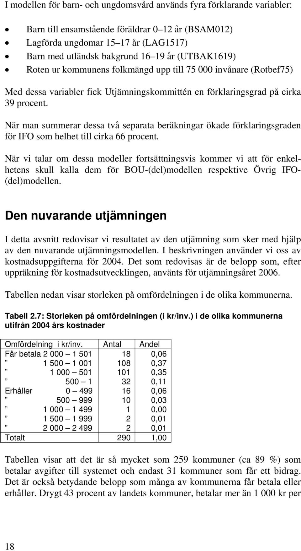 När man summerar dessa två separata beräkningar ökade förklaringsgraden för IFO som helhet till cirka 66 procent.